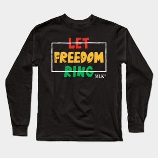 Let Freedom Ring, MLK Quote, Black History Long Sleeve T-Shirt